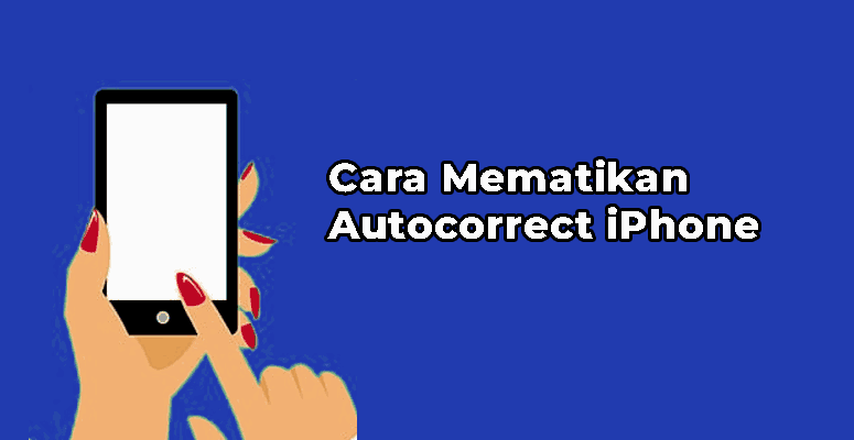 Cara Mematikan Auto Correct iPhone