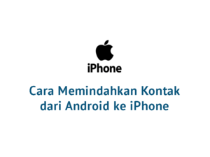 Cara Memindahkan Kontak dari Android ke iPhone