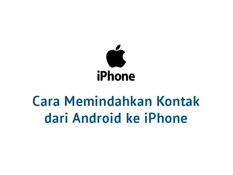 Cara Memindahkan Kontak dari Android ke iPhone
