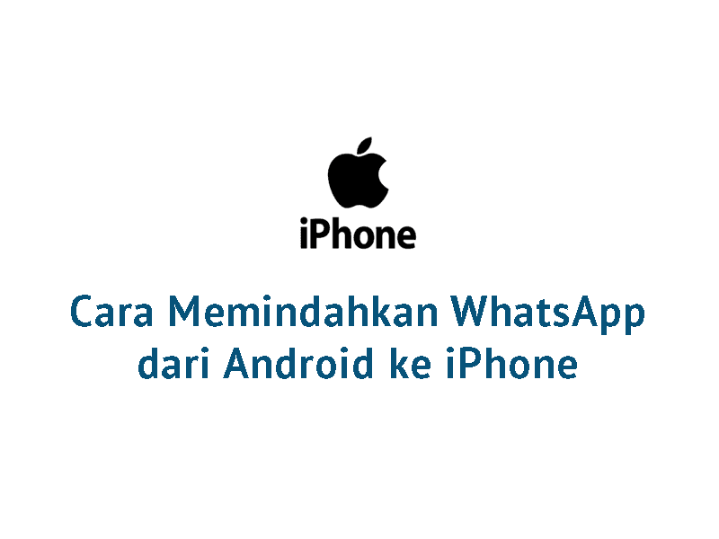 Cara Memindahkan WhatsApp dari Android ke iPhone